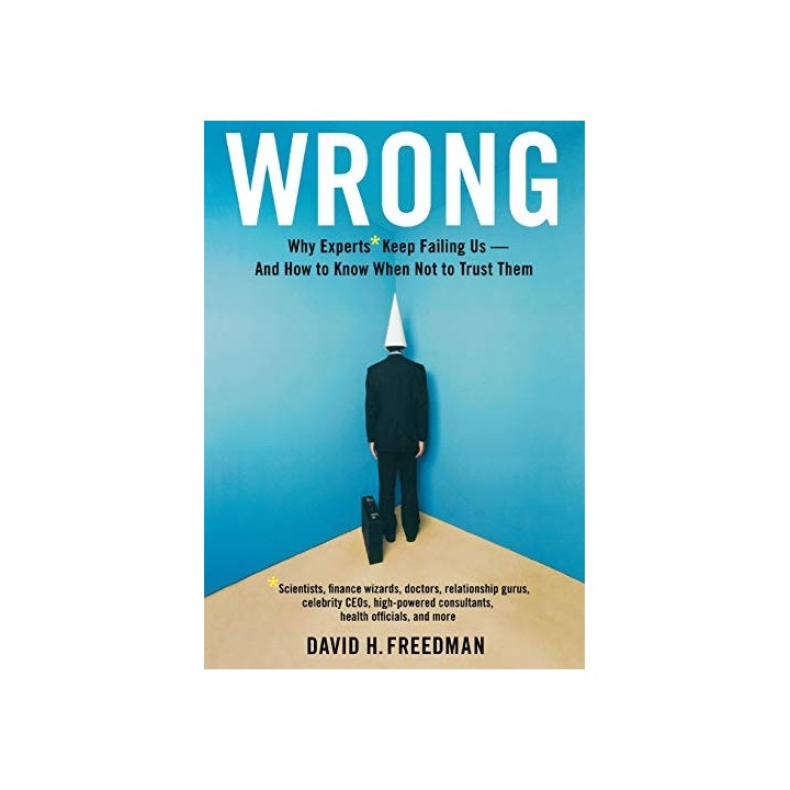 Wrong: Why experts keep failing us and how to know when not to trust them